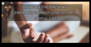 Living in the Now A Mindfulness Expedition for a Joyful Life